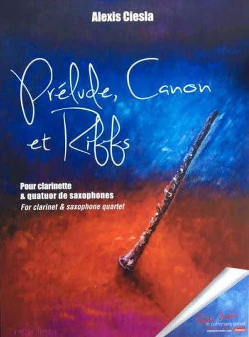 Robert Min Ciesla Alexis - Prelude Canon Et Riffs Pour Clarinettes Et Quatuor De Saphones