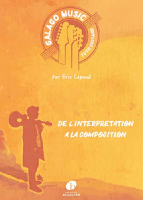 Legaud Eric - Galago Music - De L'interpretation A La Composition - Guitare