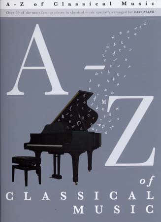 A - Z OF CLASSICAL MUSIC - EASY PIANO