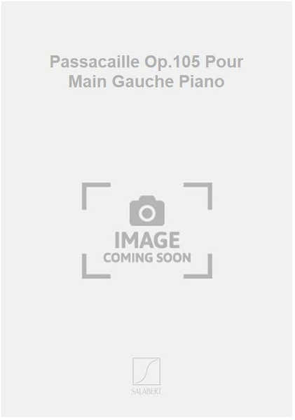 Passacaille Op.105 Pour Main Gauche Piano