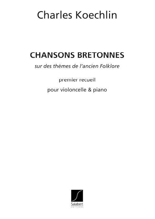 KOECHLIN C. - CHANSONS BRETONNES OPUS 115 - PREMIER RECUEIL - VIOLONCELLE ET PIANO