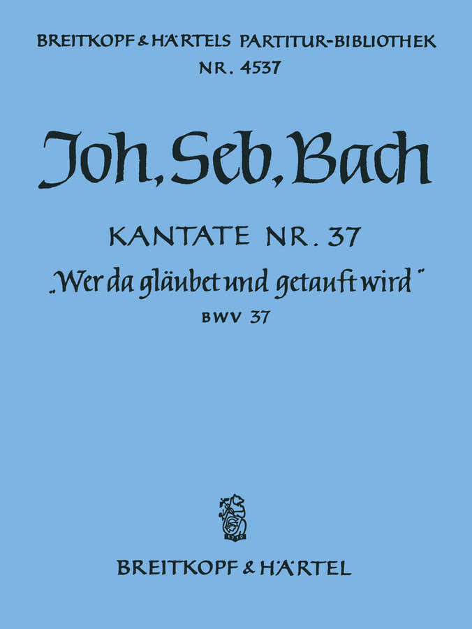 Johann Sebastian - Kate 37 Wer Da Glaubet Und - Soli Mixed Choir Orchestra