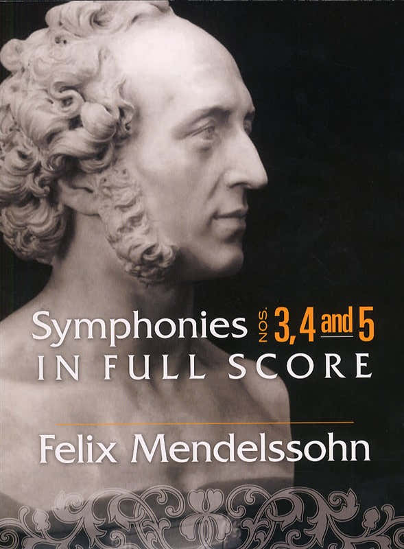 FELIX MENDELSSOHN SYMPHONIES 3 4 AND 5 IN FULL SCORE - ORCHESTRA