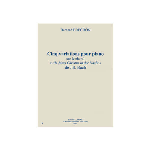 BRECHON BERNARD - VARIATIONS (5) SUR LE CHORAL ''ALS JESUS CHRISTUS IN DER NACHT'' DE BACH - PIANO