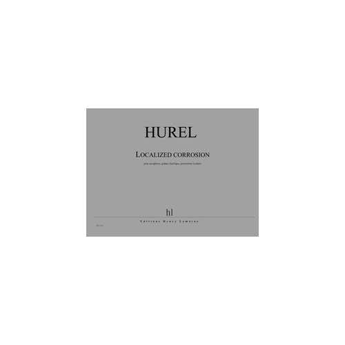 Hurel - Localized Corrosion - Saxophone Guitare Électrique Percussions Et Piano