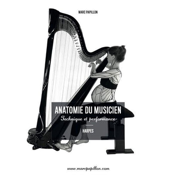 PAPILLON MARC - ANATOMIE DU MUSICIEN : TECHNIQUE ET PERFORMANCE - HARPES