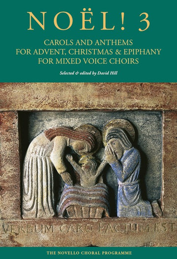 DAVID HILL - NOEL! 3 - CAROLS AND ANTHEMS FOR ADVENT CHRISTMAS AND EPIPHANY - SATB