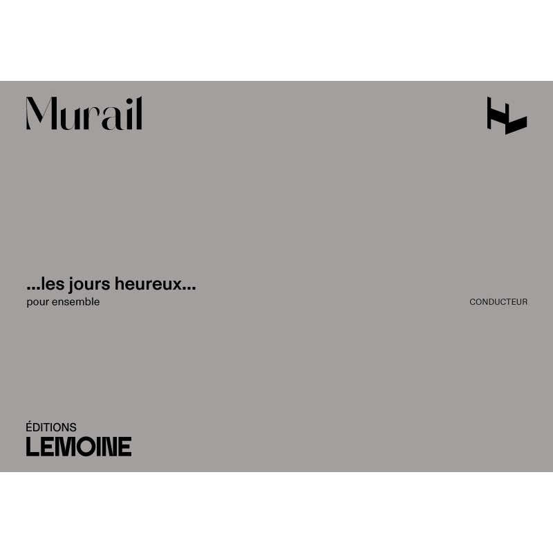 Murail Tristan - Les Jours Heureux - Conducteur