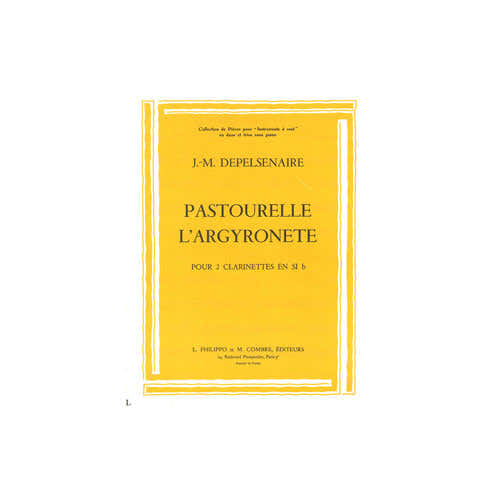 DEPELSENAIRE JEAN-MARIE - PASTOURELLE - L'ARGYRONETTE - 2 CLARINETTES SIB