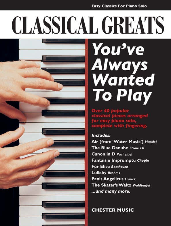 CLASSICAL GREATS YOU'VE ALWAYS WANTED TO PLAY - PIANO SOLO
