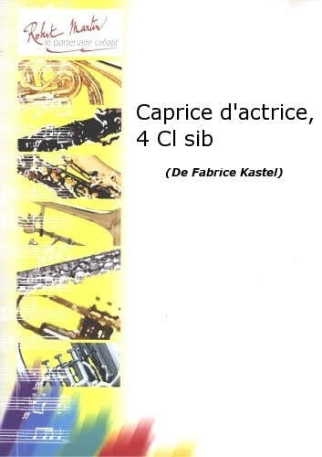 Robert Min Kastel F. - Caprice D'Actrice 4 Clarinettes Sib