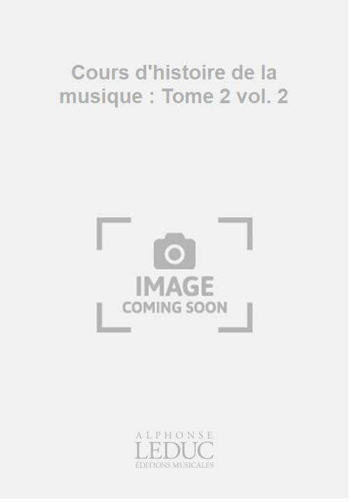 Cours d'histoire de la musique : Tome 2 vol. 2