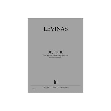 LEVINAS MICHAEL - JE TU IL (PROLOGUE A LA METAMORPHOSE) - 3 SOPRANOS BARYTON ET ENSEMBLE